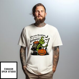 Grinch Who Needs Christmas When You Can Steal Halloween T-Shirt