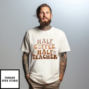 Half Coffee Half Teacher Flower T-Shirt