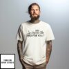 Has Anyone Else Died For You T-Shirt