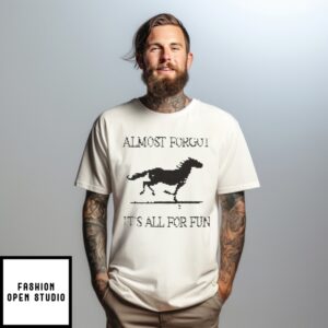 Horse Cross Stitch Almost Forgot It’S All For Fun T-Shirt