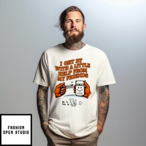 I Get By With A Little Help From My Friend Jokes T-Shirt
