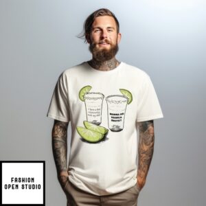 I Have A Bad Relationship With My Dad Wanna Do Tequila Shots T-Shirt