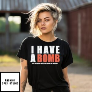 I Have A Bomb Ass Boyfriend And Yes He Bought Me This T-Shirt