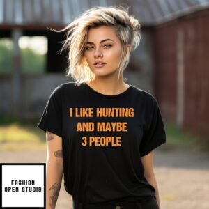 I Like Hunting And Maybe 3 People T-Shirt