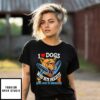 I Love Dogs Who Bite Fascists And Love To Snuggle T-Shirt