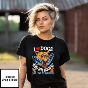 I Love Dogs Who Bite Fascists And Love To Snuggle T-Shirt