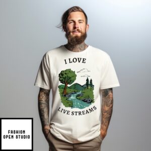 I Love Live Streams Nature T-Shirt