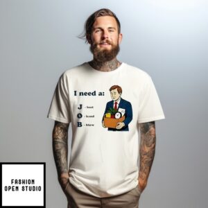 I Need A Job Foot Hand Blow T-Shirt