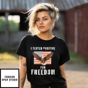 I Tested Positive For Freedom Eagle American T-Shirt