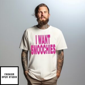 I Want Smoochies T-Shirt