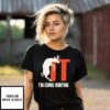 I’M Going Hunting It T-Shirt