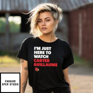 I’M Just Here To Watch Carter Guillaume Louisville Cardinals T-Shirt