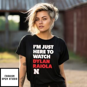 I’M Just Here To Watch Dylan Raiola Nebraska Cornhuskers T-Shirt
