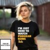 I’M Just Here To Watch Phekran Kong Ucla Bruins T-Shirt