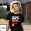 I’M Just Here To Watch Rebekah Allick Nebraska Huskers T-Shirt