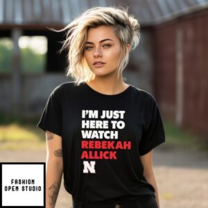 I’M Just Here To Watch Rebekah Allick Nebraska Huskers T-Shirt