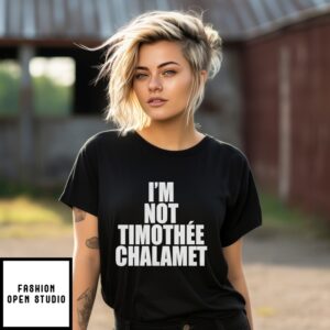 I’M Not Timothée Chalamet T-Shirt