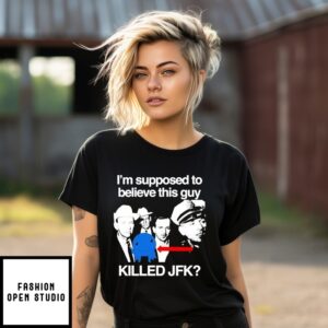 I’M Supposed To Believe This Guy Killed Jfk T-Shirt