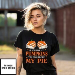 If You Like My Pumpkins You Should See My Pie Halloween T-Shirt