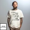 In Alcohol’S Defense I’M Perfectly Capable Of Doing Dumb Stuff When I’M Sober T-Shirt