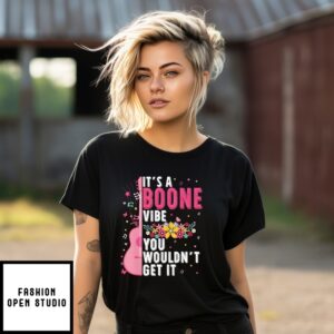 It’S A Boone Vibe You Wouldn’T Get It T-Shirt