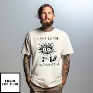 It’S Fine Im Fine Everything Is Fine Cat Coffee T-Shirt