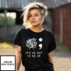 It’S Ok Not To Be Ok T-Shirt
