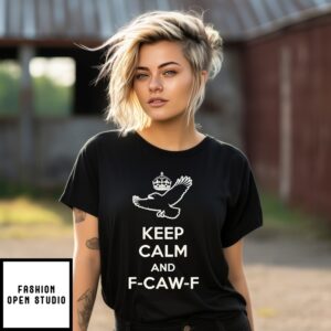 Keep Calm And F-Caw-F Crow T-Shirt