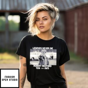 Legends Never Die Robert Redford 1936 2025 T-Shirt