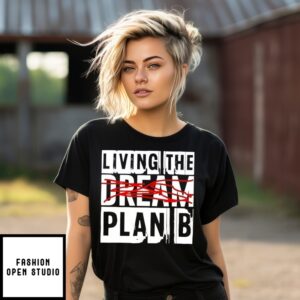 Living The Plan B Not Dream T-Shirt