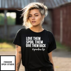 Love Them Spoil Them Give Them Back Grandma Life T-Shirt