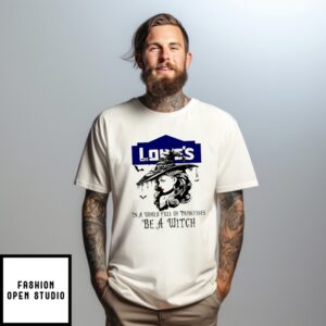Lowe’S In A World Full Of Princesses Be A Witch Halloween T-Shirt