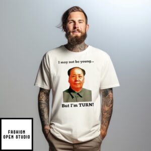 Mao Zedong I May Not Be Young But I’M Turn T-Shirt