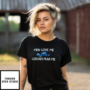Men Love Me Leeches Fear Me T-Shirt