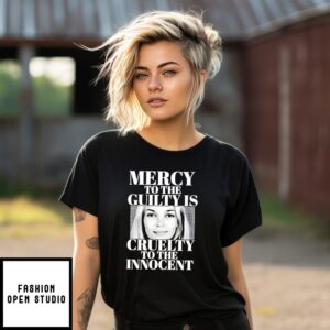 Mercy To The Guilty Is Cruelty To The Innocent Iryna Zarutska T-Shirt