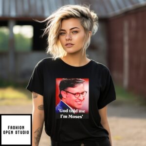Mike Johnson God Told Me I’M Moses T-Shirt