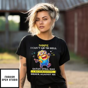 Minion Nope I Can’T Go To Hell Satan Still Has A Restraining Order Against Me T-Shirt