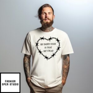 My Daddy Issue Is That He’S Dead Heart T-Shirt