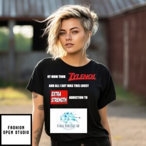 My Mom Took Tylenol And All I Got Was This Lousy T-Shirt