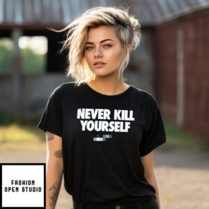 Never Kill Yourself T-Shirt