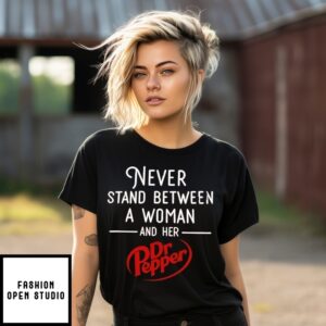 Never Stand Between A Woman And Her Dr Pepper T-Shirt