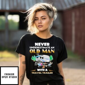 Never Underestimate An Old Man With A Travel Trailer T-Shirt