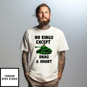 No Kings Except Drag And Short T-Shirt