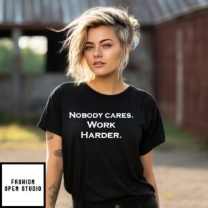 Nobody Cares Work Harder T-Shirt