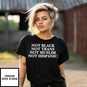 Not Black Not Trans Mot Muslim Not Hispanic Justice For Charlie Kirk T-Shirt