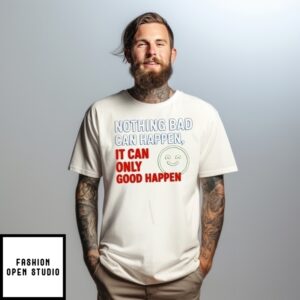 Nothing Bad Can Happen It Can Only Good Happen Trump Tylenol Quote T-Shirt