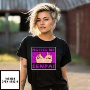 Notice Me Senpai T-Shirt