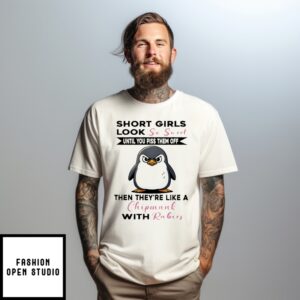 Penguin Short Girls Look So Sweet Until You Piss Them Off Then They’Re Like A Chipmunk With Rabies T-Shirt