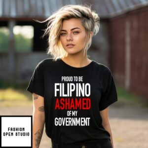 Proud Tobe Filipino Ashamed Of My Government T-Shirt