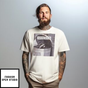 Raccoon Trash Mentally Here Rn T-Shirt